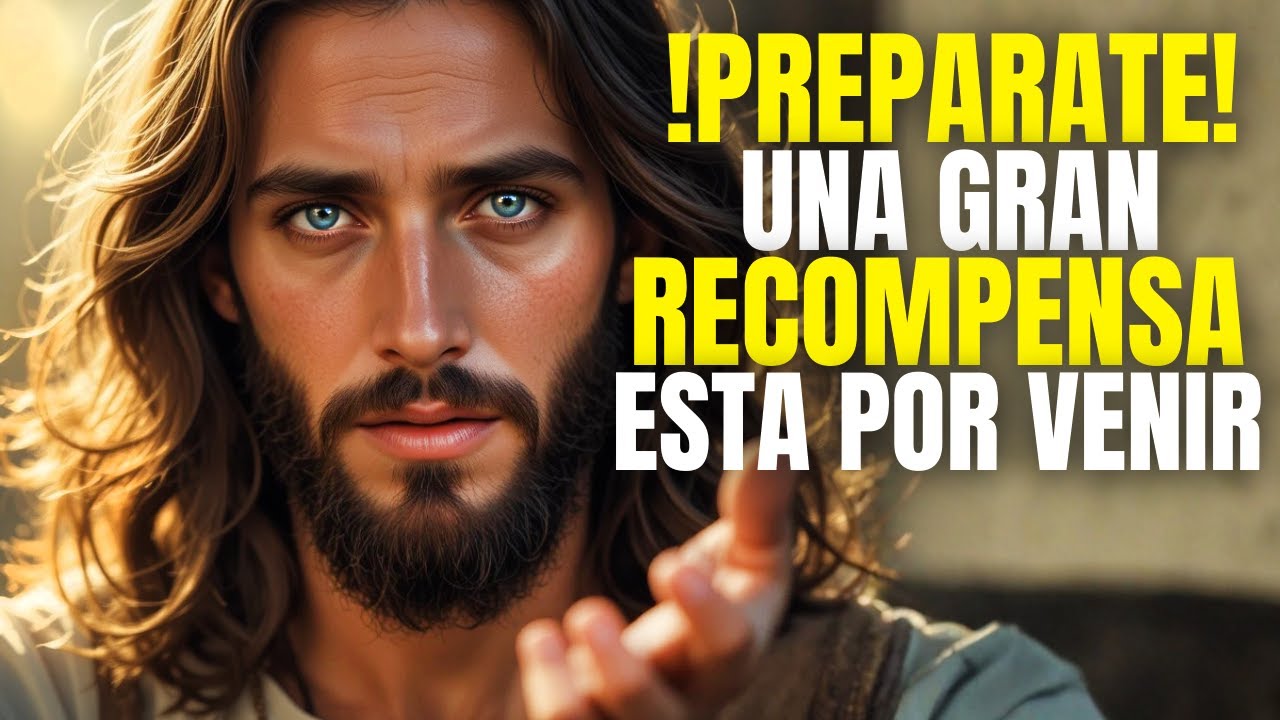 DIOS DICE: PREPÁRATE, VIENE UNA GRAN RECOMPENSA! | MENSAJE DE DIOS HOY