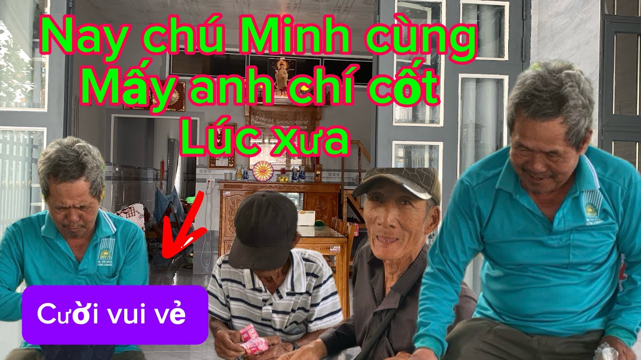 Chú Minh cùng mấy anh em chí cốt cười vui vẻ 