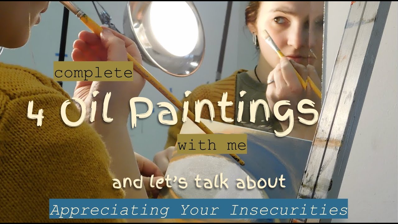 Appreciating Your Insecurities Through Art - Complete 4 Oil Paintings with Me