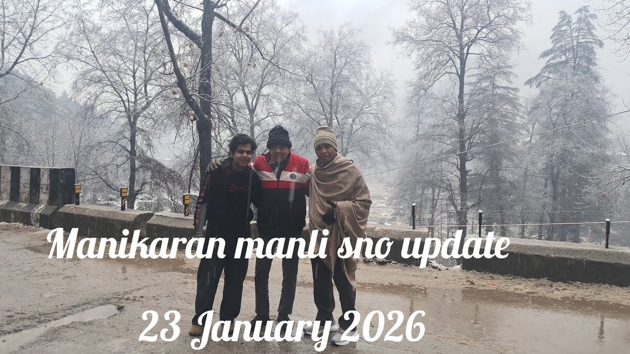 Manikaran manli himachal pradesh sno update.  23 January 2026
