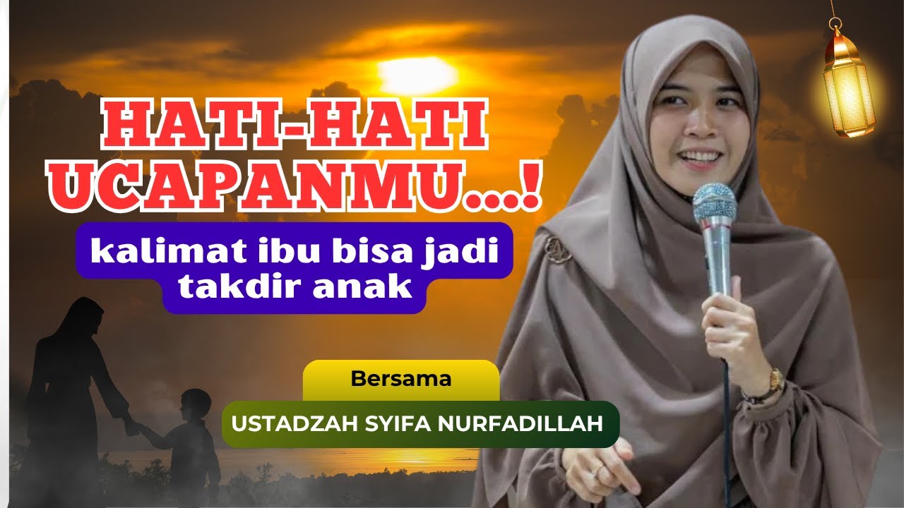 Ucapan Ibu adalah Doa: Cara Menuntun Hidup Anak Menurut Ustadzah Syifa Nurfadillah
