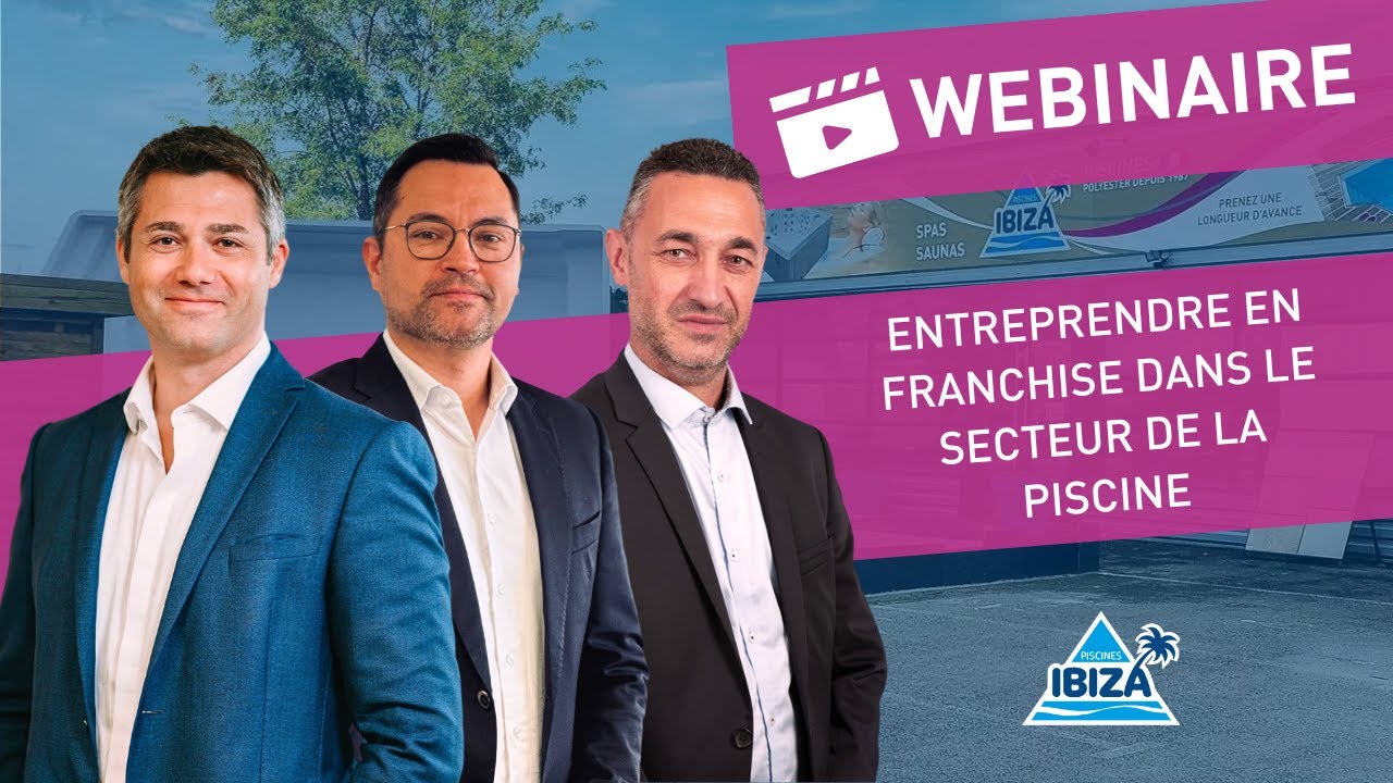 🎬 WEBINAIRE | Entreprendre en franchise dans le secteur de la piscine