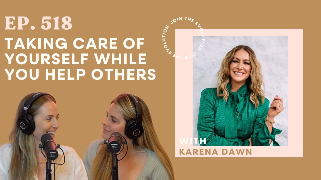 518. Taking Care Of Yourself While You Help Others With Karena Dawn