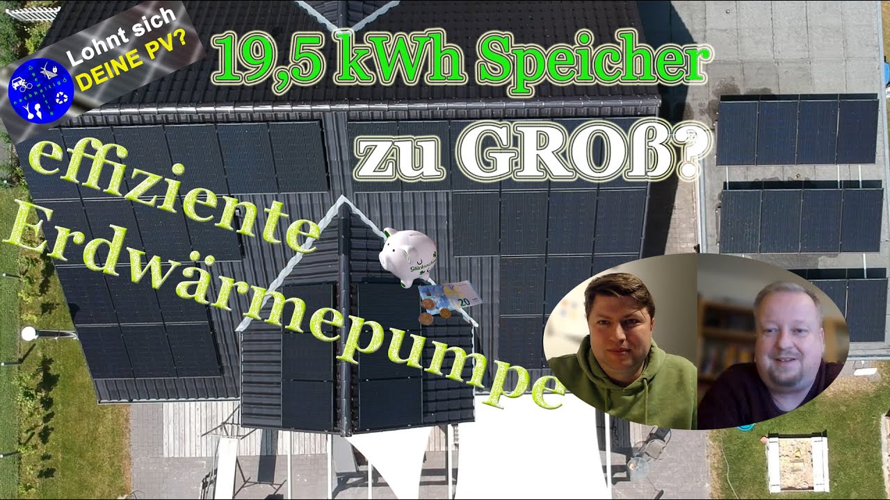 19,5 kWh Speicher und Erdwärmepumpe - lohnt sich das oder wurde zu viel investiert?