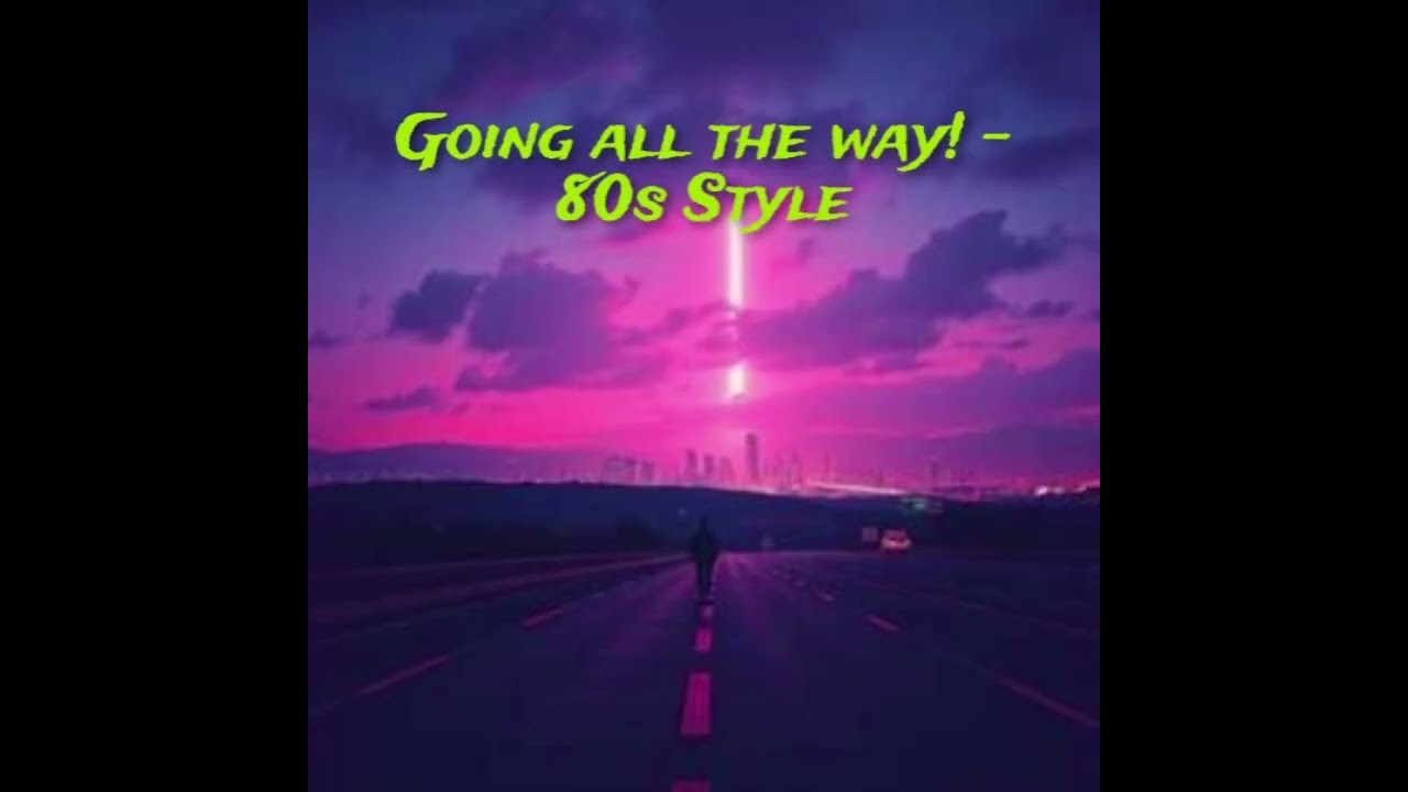 Going all the way!   80s Style