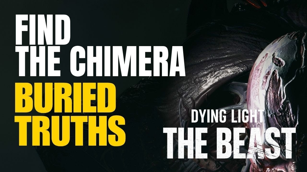 Find the Chimera - Buried Truths Dying Light the Beast