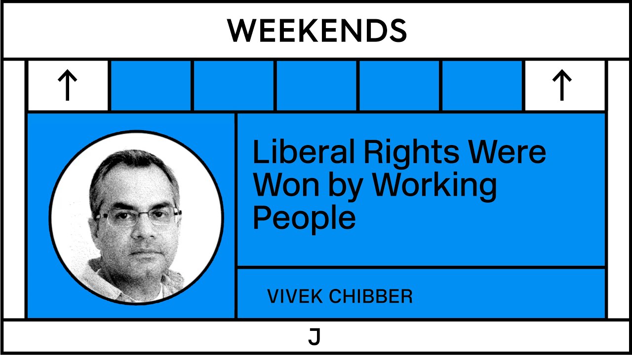 Vivek Chibber: Liberal Rights Were Won By Working People