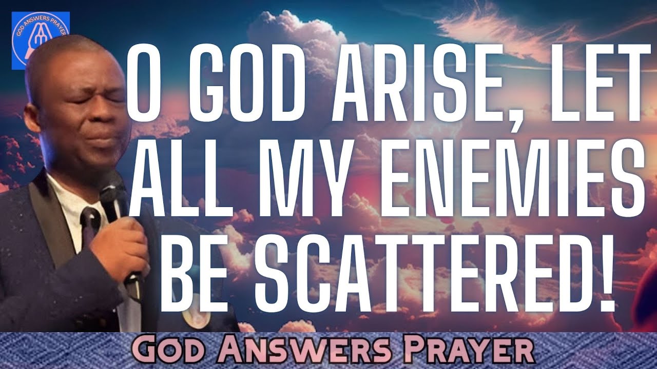 O GOD ARISE, LET ALL MY ENEMIES BE SCATTERED! - DR DK OLUKOYA