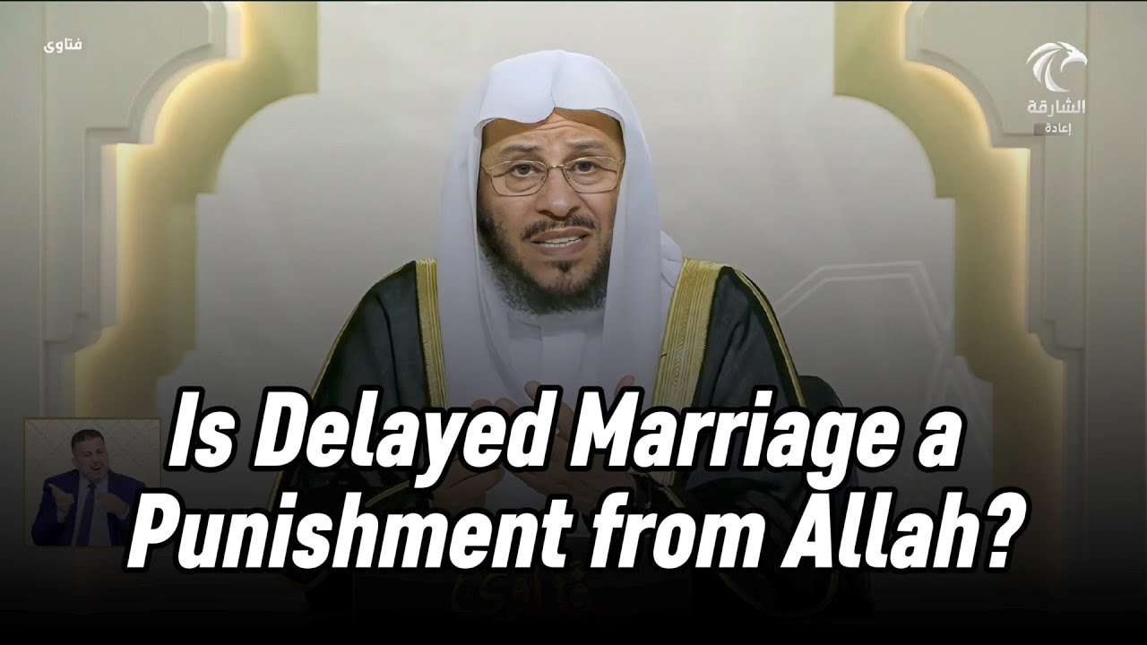 Is Delayed Marriage a Punishment from Allah? Shaykh Aziz Farhan Al-Anzi 