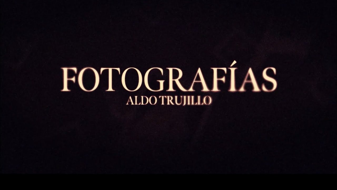 Fotograf&iacute;as | Aldo Trujillo [VIDEO LYRIC]
