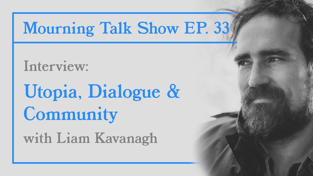 EP 33 Liam Kavanagh: Utopia, Dialogue & Community