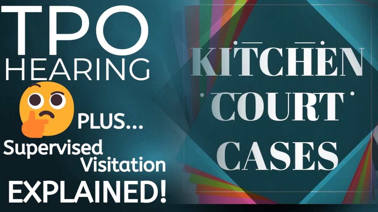 TPO Hearing + Supervised Visitation Explained - Kitchen Court Cases