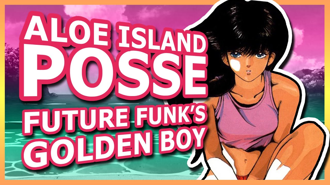 ALOE ISLAND POSSE: FUTURE FUNK'S GOLDEN BOY (feat. PAD CHENNINGTON)