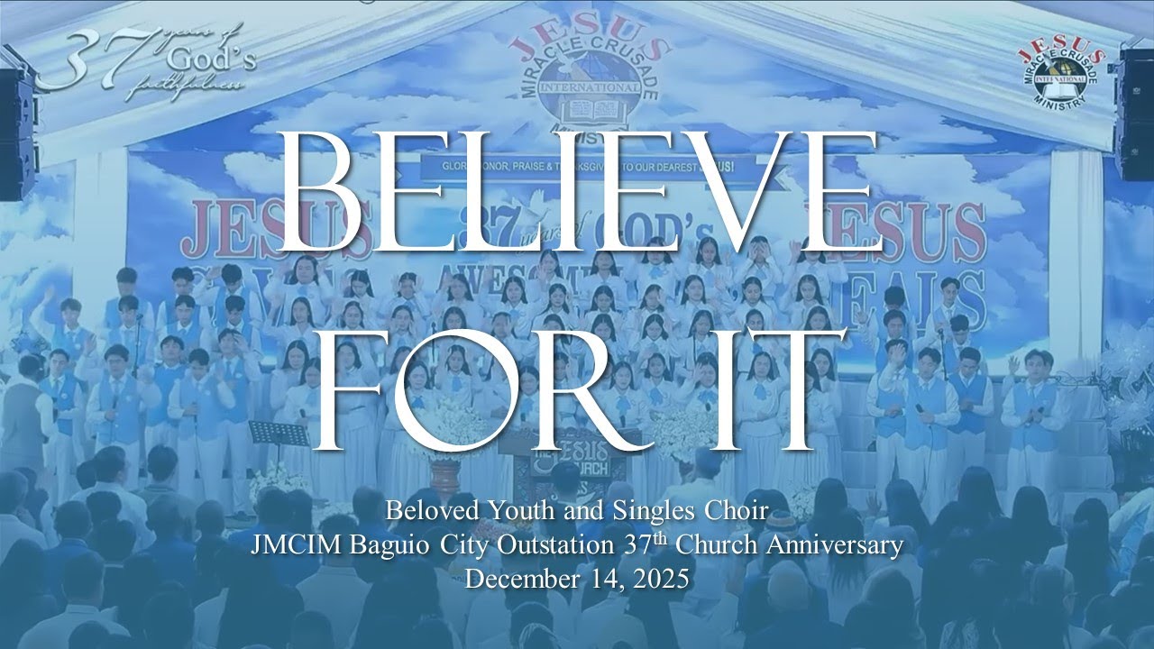 Believe For It | Beloved Combined Youth and Singles Choir | JMCIM Baguio 37th Church Anniversary