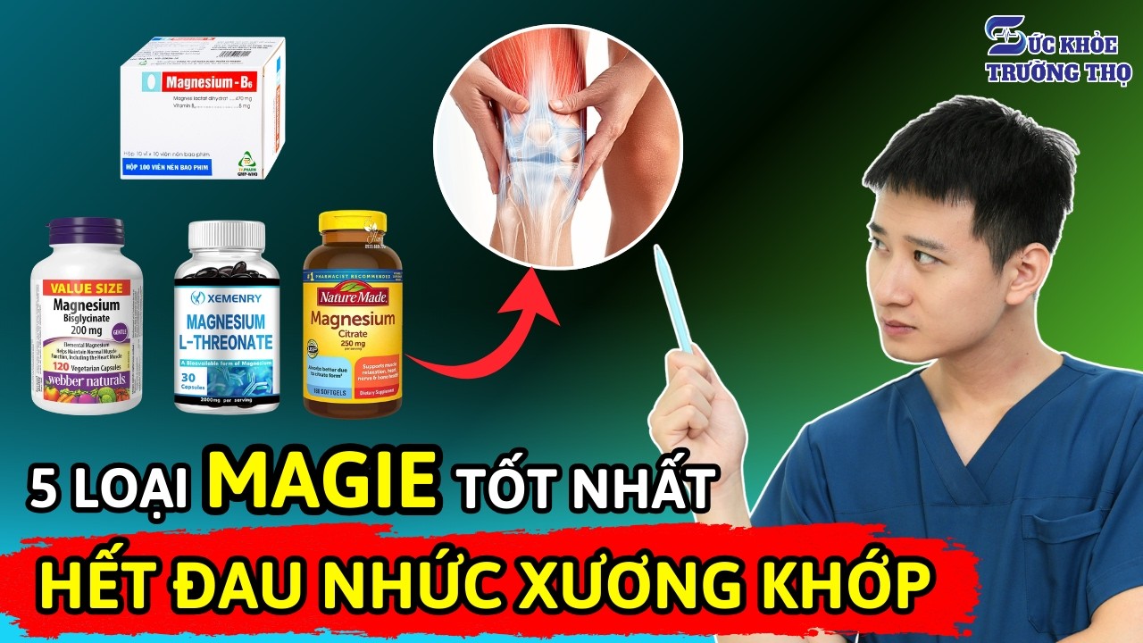 5 Loại Magie Tốt Nhất Để Điều Trị Viêm Khớp và 5 Loại Tác Dụng Kém Nhất | Bác sĩ Ngọc