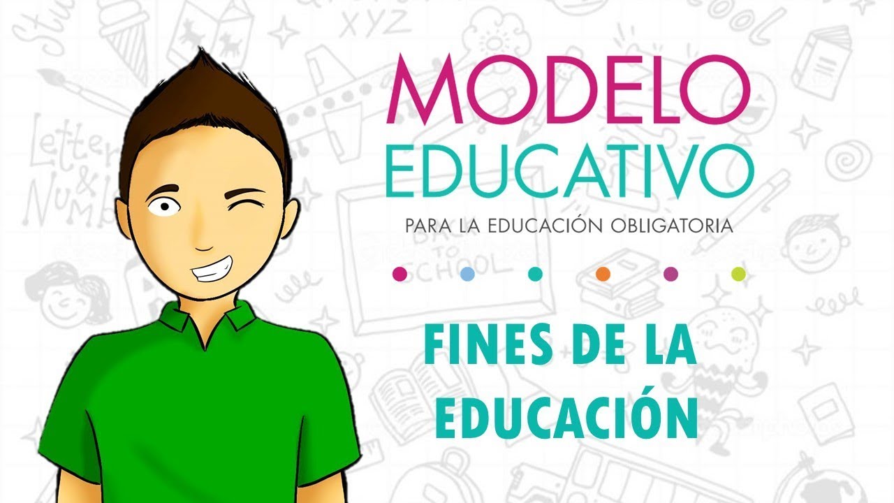 LOS FINES DE LA NUEVA EDUCACION   Nuevo Modelo Educativo