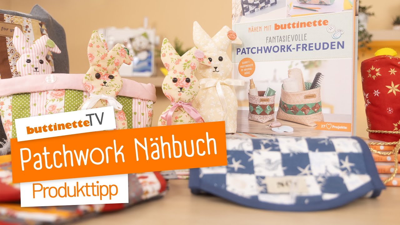Nähbuch-Vorstellung “Fantasievolle Patchwork-Freuden” | buttinette TV [Tipps, Trends, Tutorials]