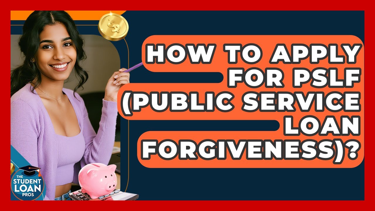 How To Apply For PSLF (Public Service Loan Forgiveness)? - The Student Loan Pros