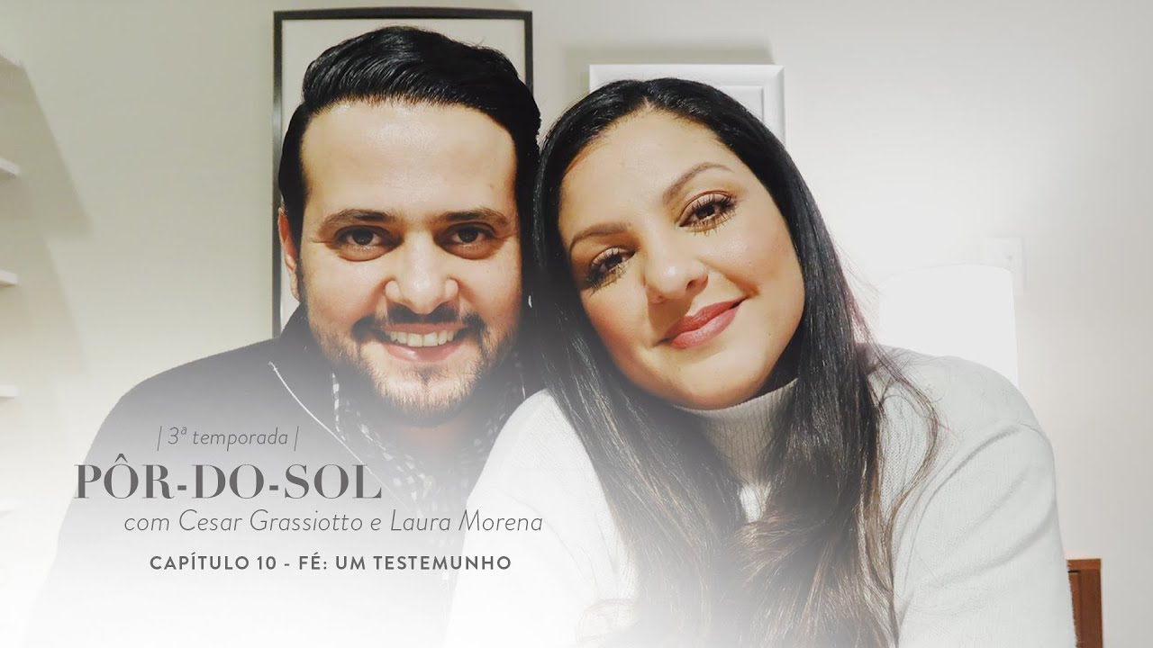 Capítulo 10 - FÉ: UM TESTEMUNHO | Pôr-do Sol com Cesar Grassiotto e Laura Morena