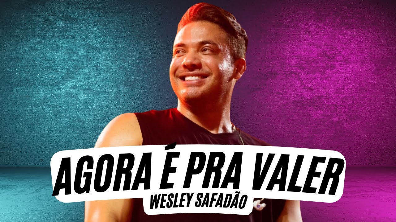 Agora &eacute; pra Valer - Wesley Safad&atilde;o (LETRA) - Wesley Safad&atilde;o - Agora &eacute; pra Valer TBT WS 2