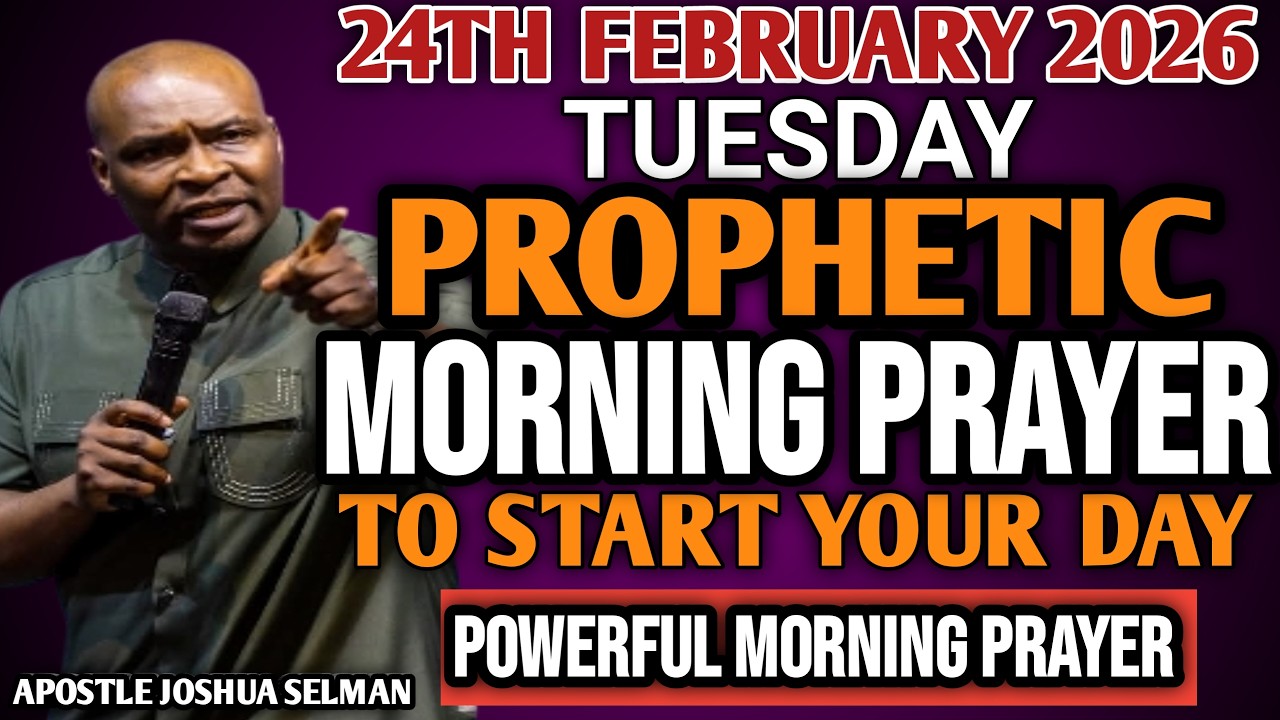 [TUESDAY 24TH FEBRUARY 2026]EARLY MORNING POWERFUL PROPHETIC MORNING PRAYER BY APOSTLE JOSHUA SELMAN