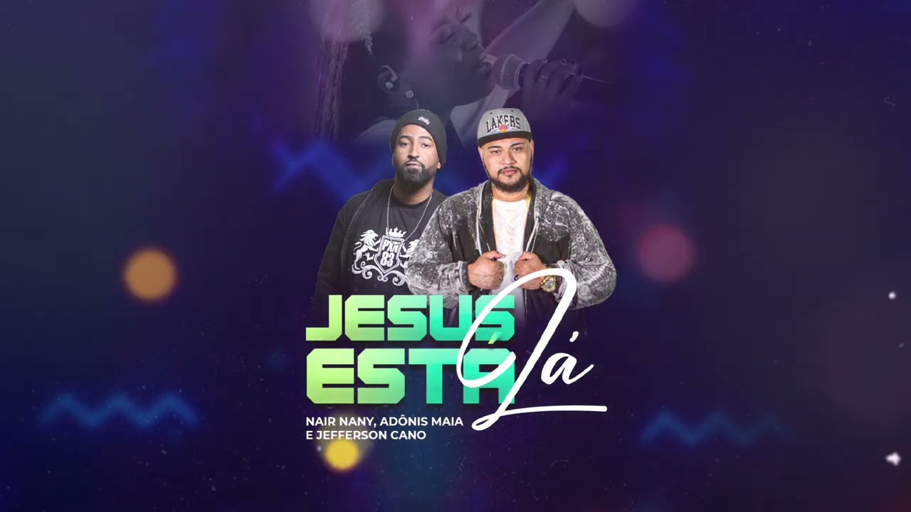 Nair Nany, Adonis Maia, Jefferson Cano - Jesus ta lá