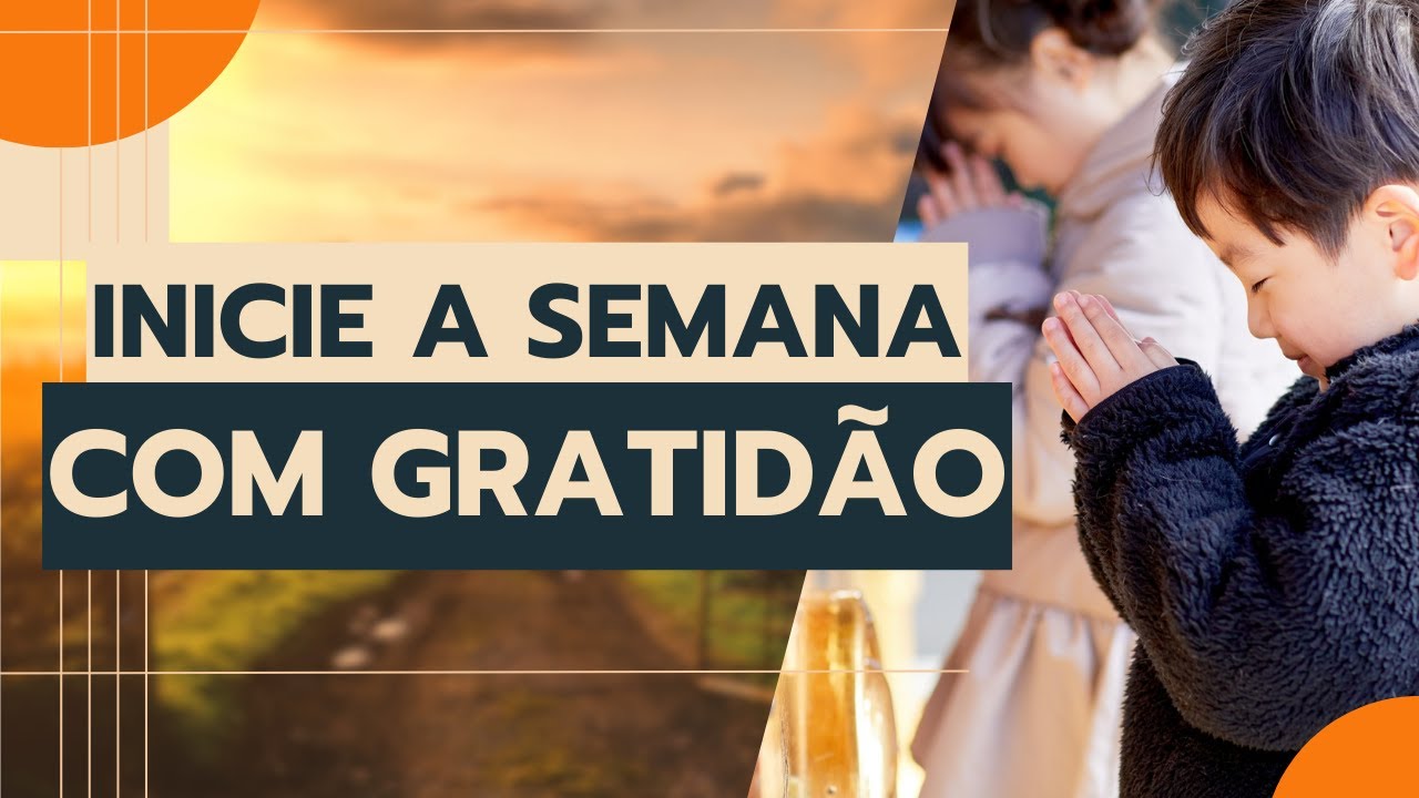 COMECE A SEMANA COM GRATIDÃO | ORAÇÃO DO DIA