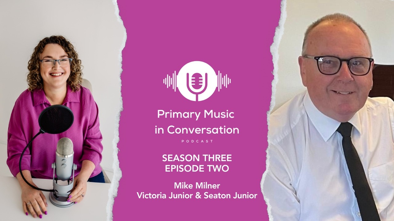 Primary Music in Conversation: S3 E2 - Mike Milner, Victoria Junior & Seaton Junior