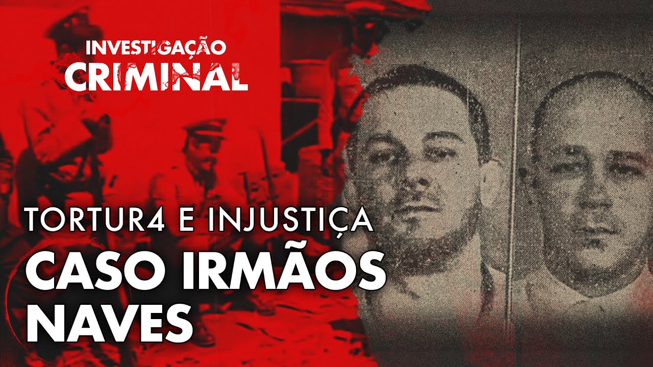 UM DOS MAIORES ERROS JUDICIÁRIOS DO BRASIL! - O SOFRIM3NTO DOS IRMÃOS NAVES - INVESTIGAÇÃO CRIMINAL