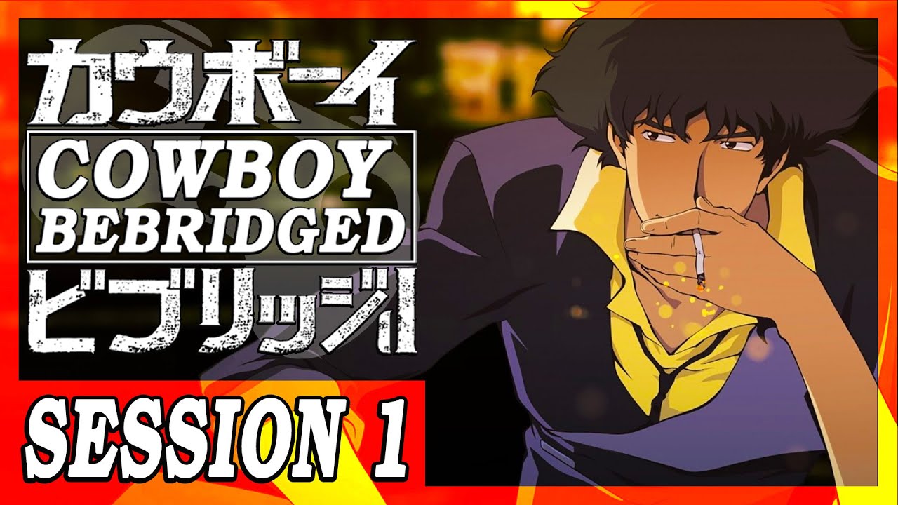 Cowboy Bebridged: Session 1 || A Cowboy Bebop Abridged Series