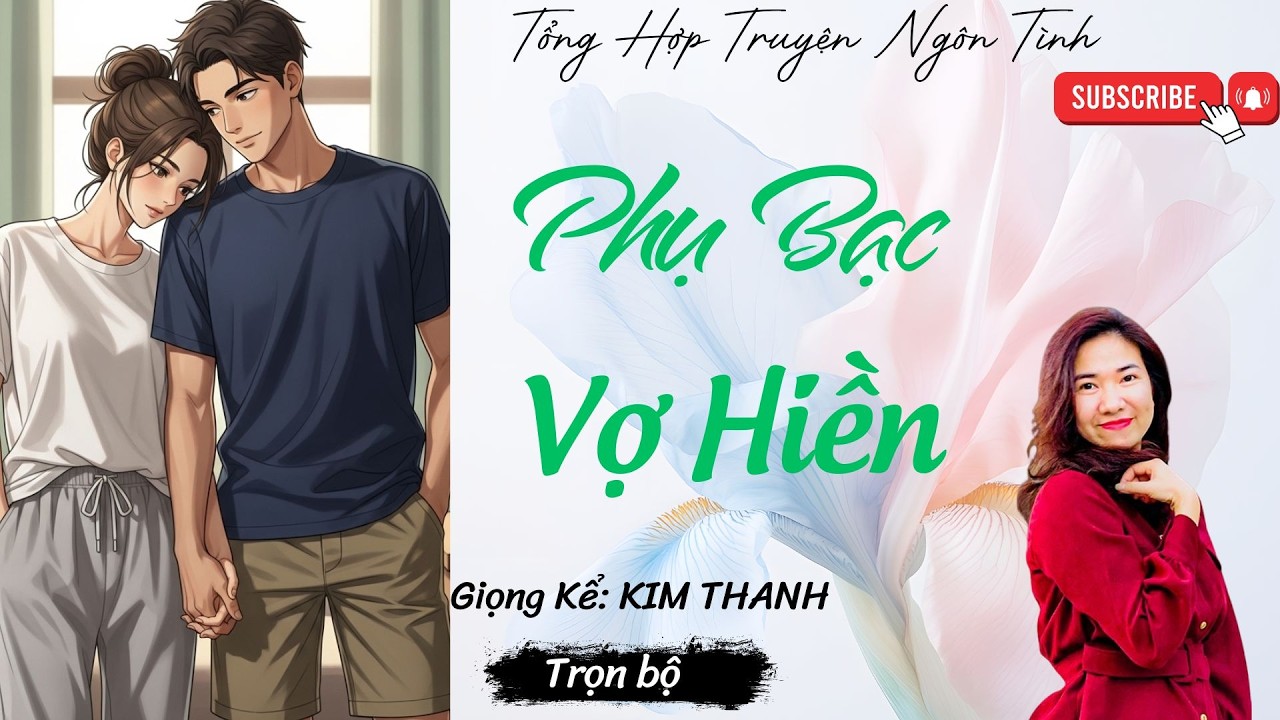 TỔNG HỢP TRUYỆN HAY NGÔN TÌNH : PHỤ BẠC VỢ HIỀN | LIST TRUYỆN HAY