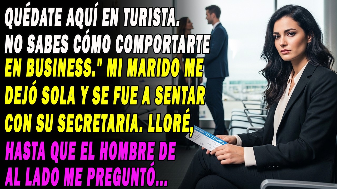 Mi Marido Me Dijo 'Quédate En Turista' Para Ir A Business Con Su Secretaria.me Fui Con Otro Y Flipó.