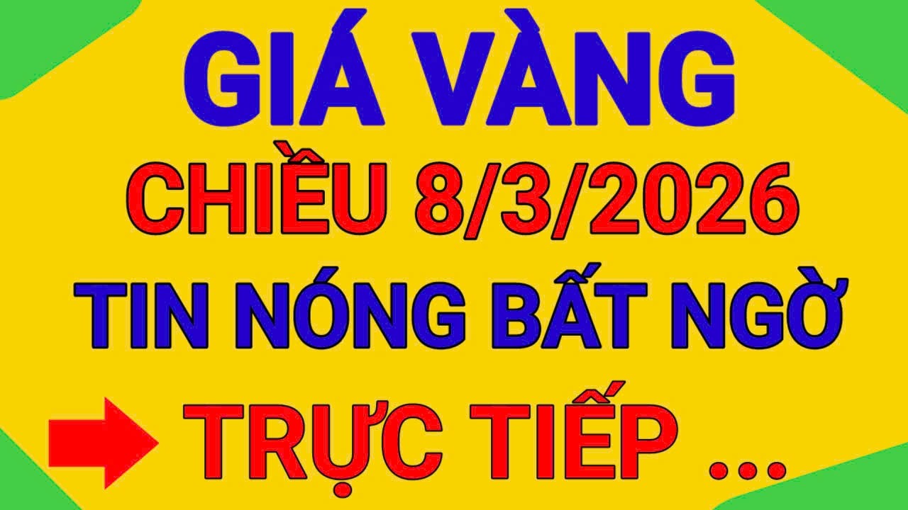 TRỰC TIẾP GIÁ VÀNG CHIỀU 8/3/2026 VÀNG 9999 NHIỀU TIỆM TĂNG