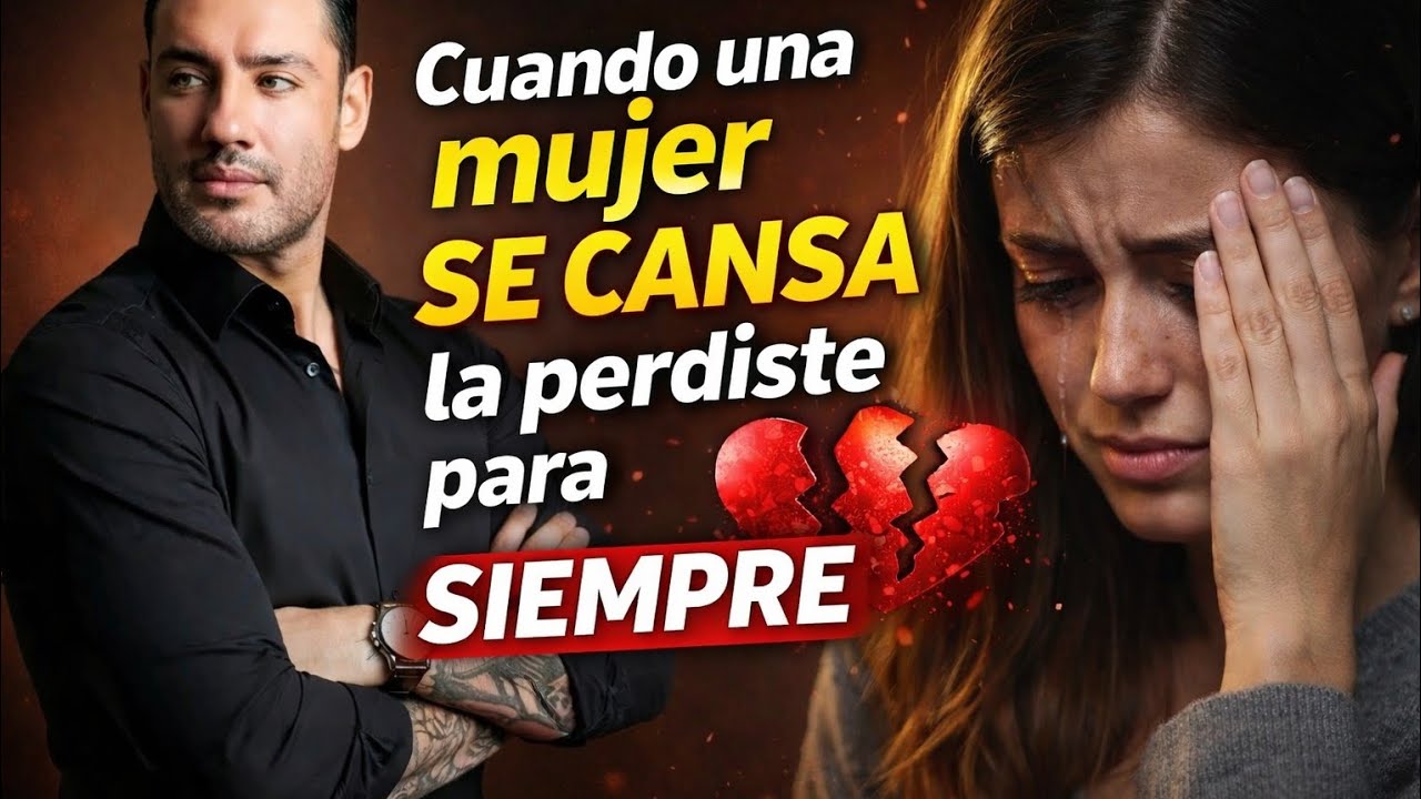 Cuando una mujer se cansa la perdiste para siempre.