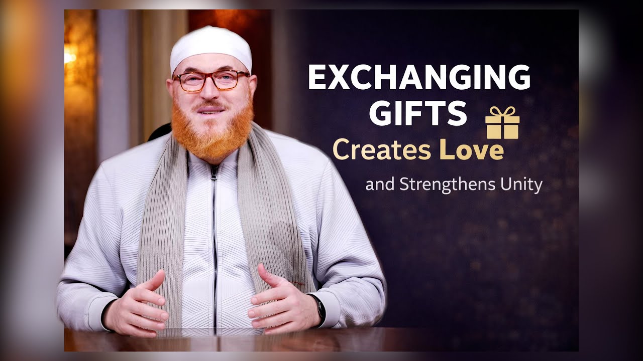 Exchanging Gifts to Foster Love and Unity | Dr Muhammad Salah