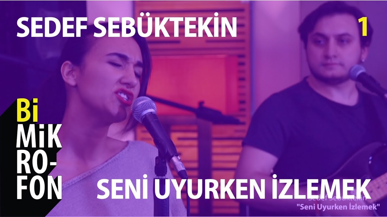 Sedef Sebüktekin - Seni Uyurken İzlemek @ bi'Mikrofon