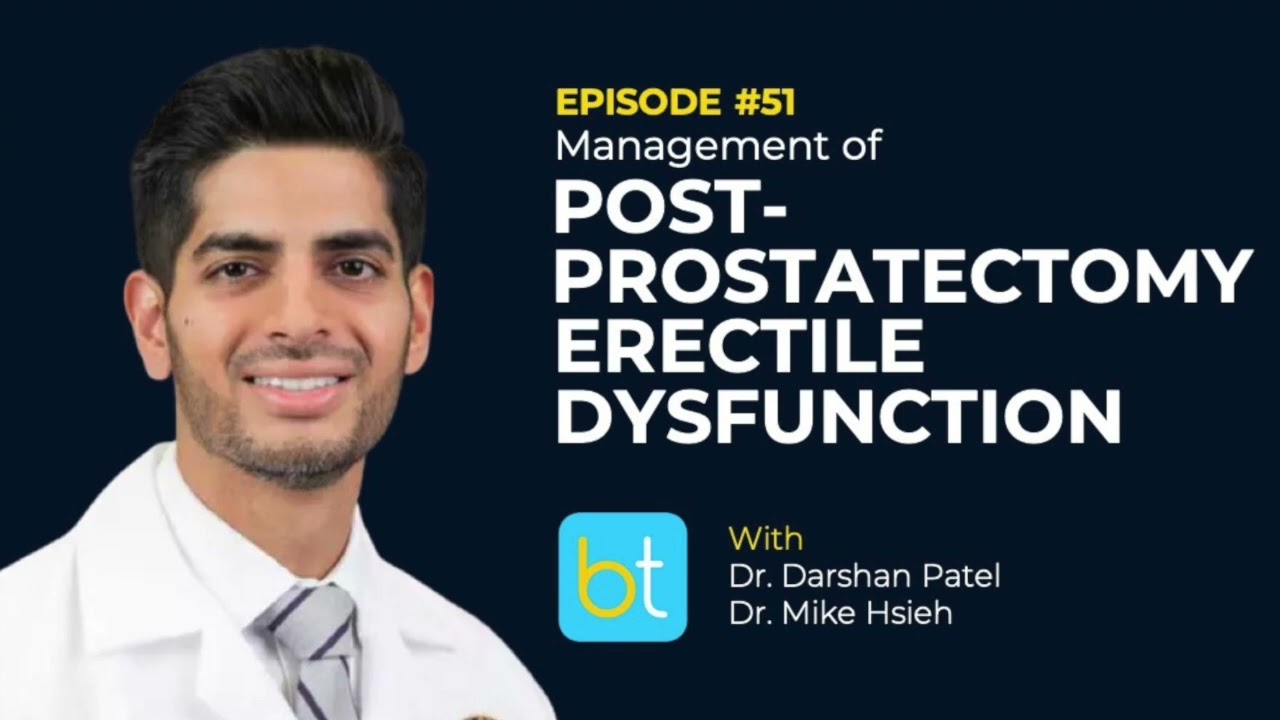 Post-Prostatectomy Erectile Dysfunction w/ Dr. Darshan Patel & Dr. Mike Hsieh | BackTable Ep. 51