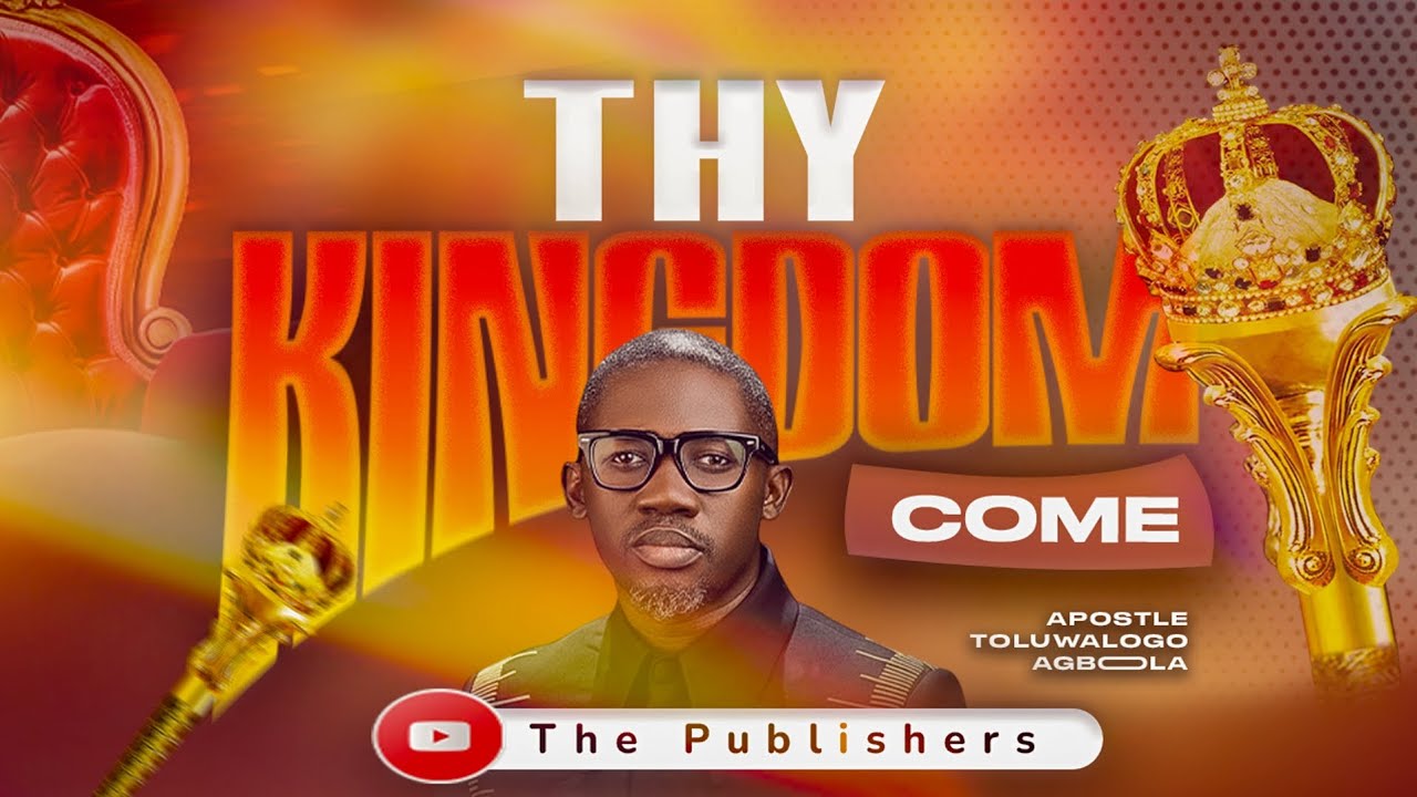 THY KINGDOM COME || Apostle Toluwalogo Agboola #christianyoutube 