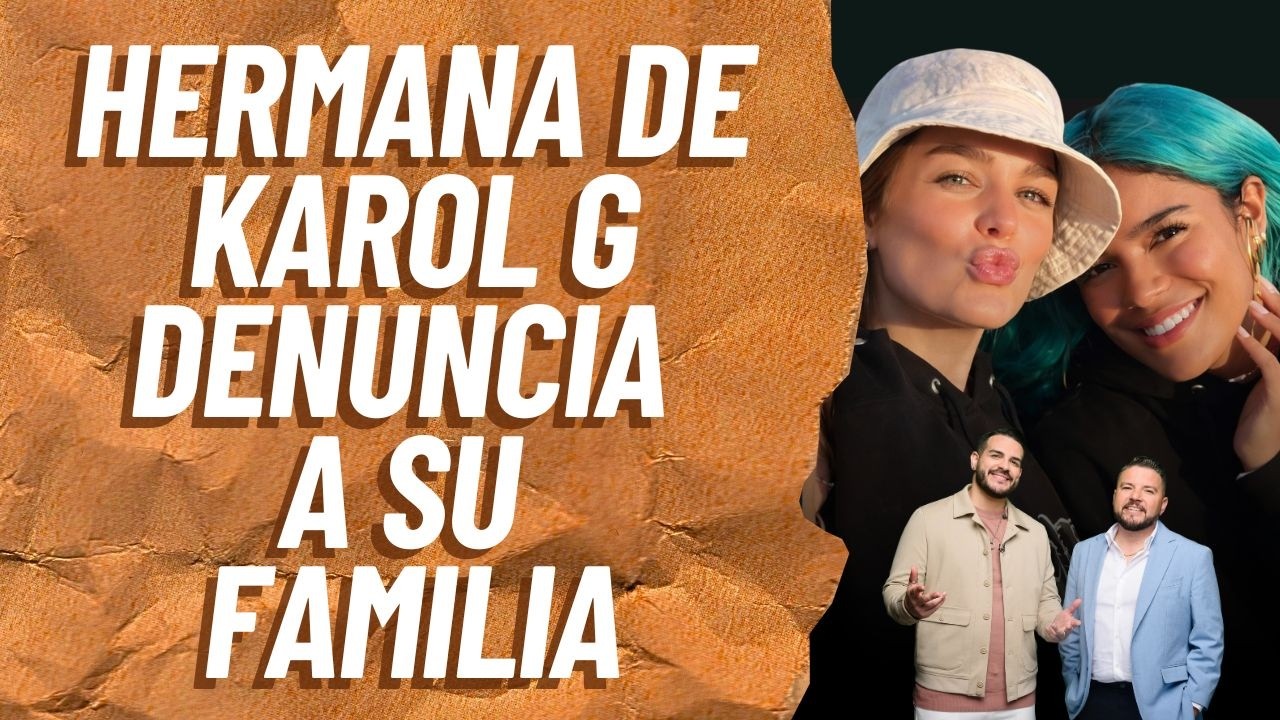 Hermana de KAROL G denuncia a su familia | Dicen Por Ahí | 24 febrero 2026