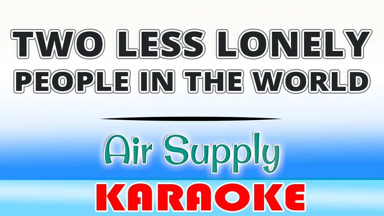 Two Less Lonely People (KARAOKE) Air Supply
