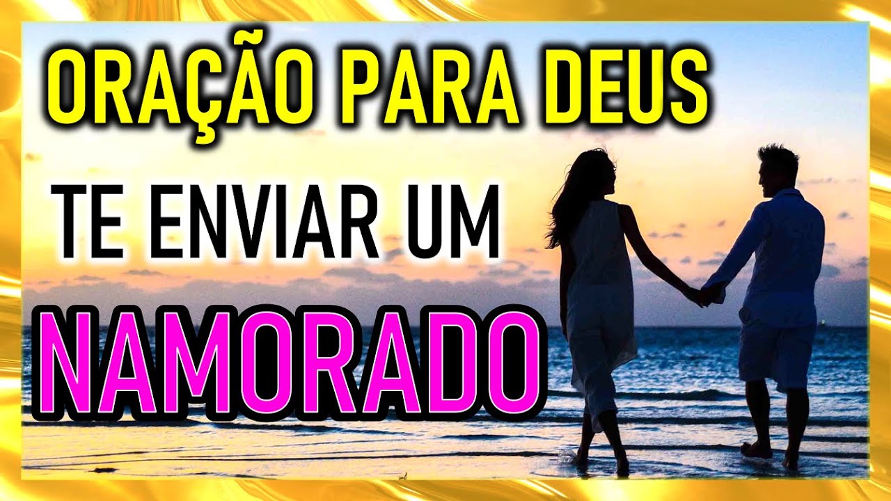 ORAÇÃO PARA DEUS TE ENVIAR UM NAMORADO