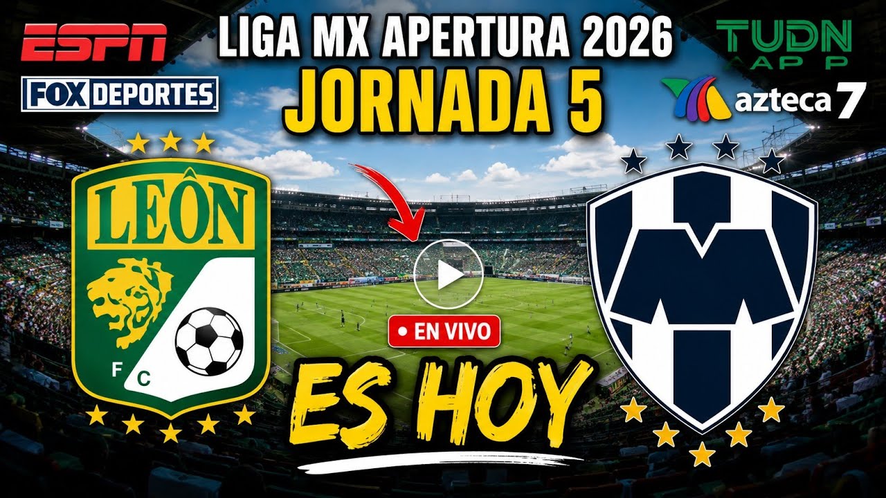 D&Oacute;NDE VER LE&Oacute;N VS. MONTERREY EN VIVO: &iquest;A QU&Eacute; HORA JUEGA? LIGA MX APERTURA 2026, JORNADA 5.