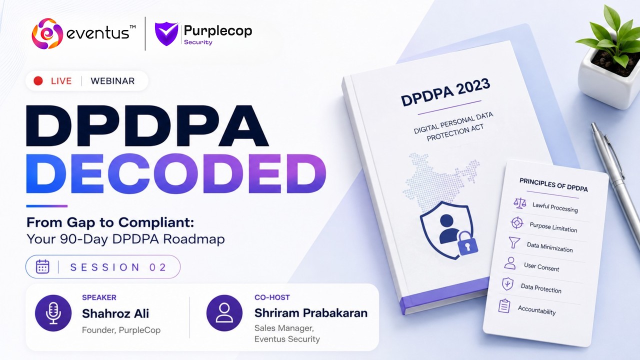 DPDPA Decoded | Session 2: From Gap to Compliant &ndash; Your 90-Day DPDPA Roadmap | Eventus Security