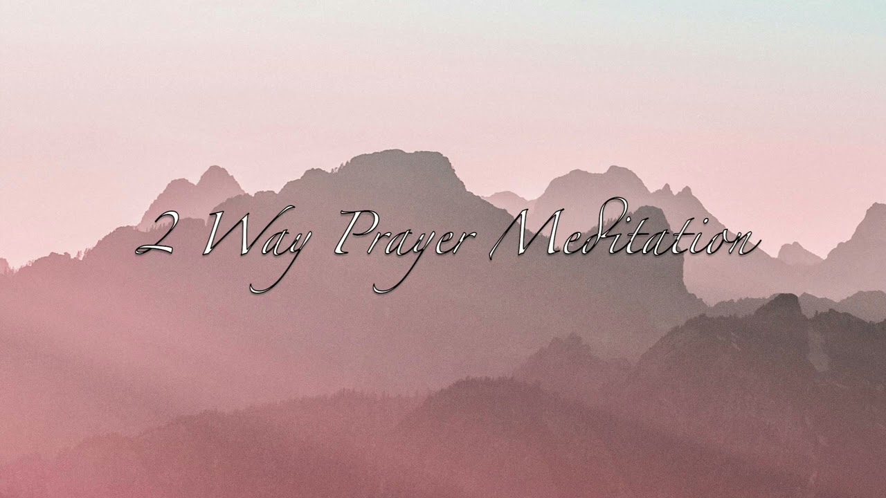 2 Way Prayer Meditation