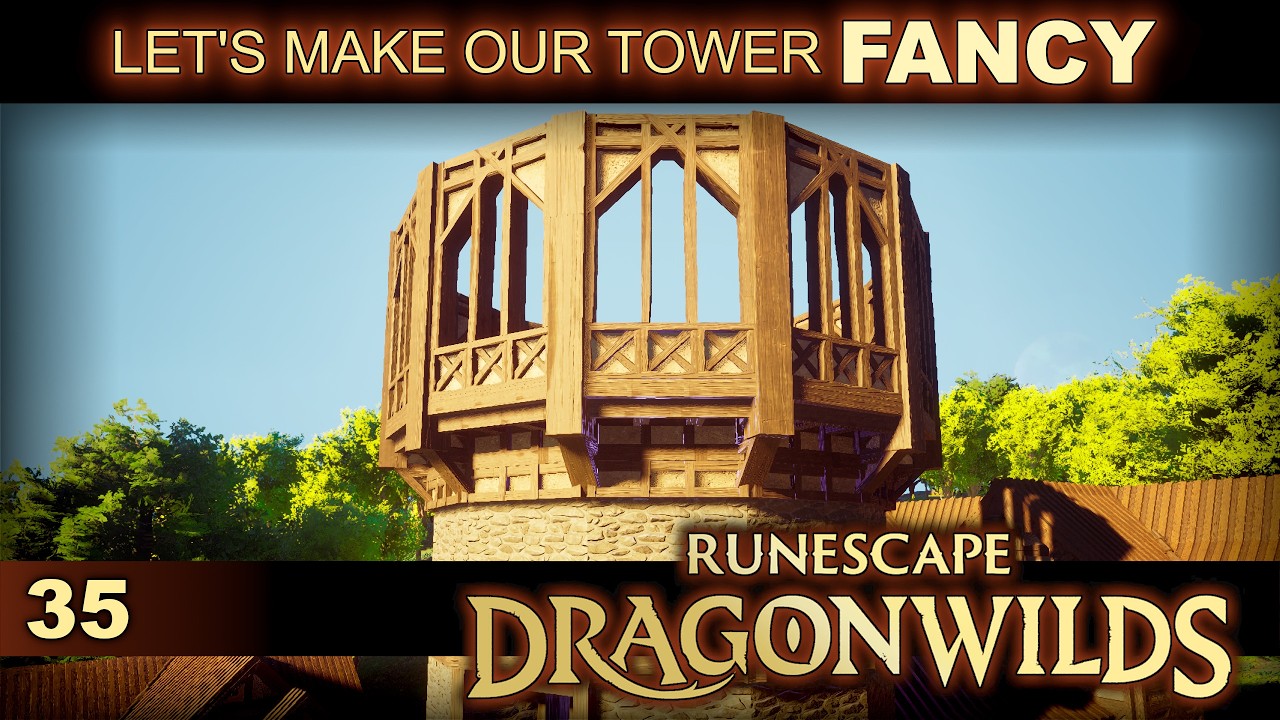 Let's Make Our Fairytale Tower FANCY (and VERY Tall)! | LET'S BUILD | RuneScape Dragonwilds | Ep 35
