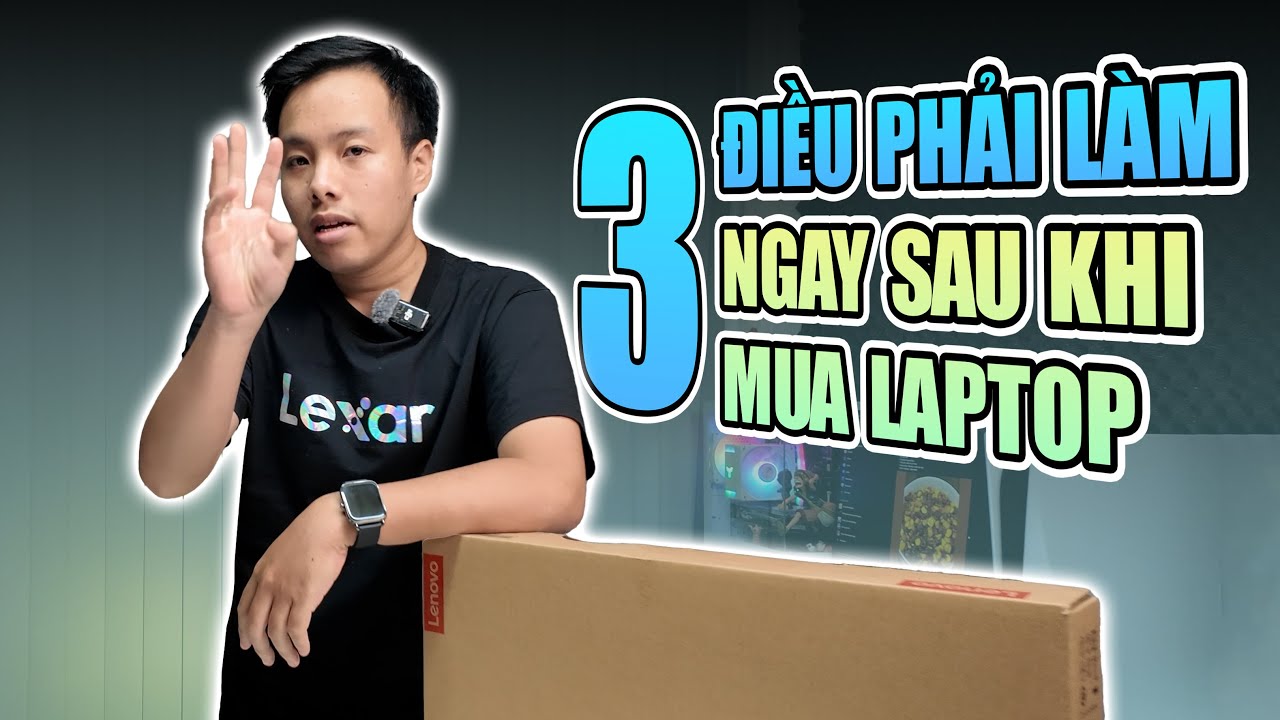 Những điều cần làm khi mua LAPTOP MỚI | Tất Tần Tật #7