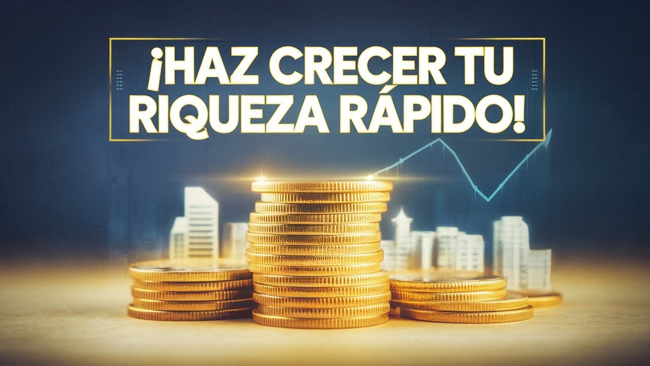 Haz Crecer Tu Riqueza RAPIDO Con Inversiones Inteligentes