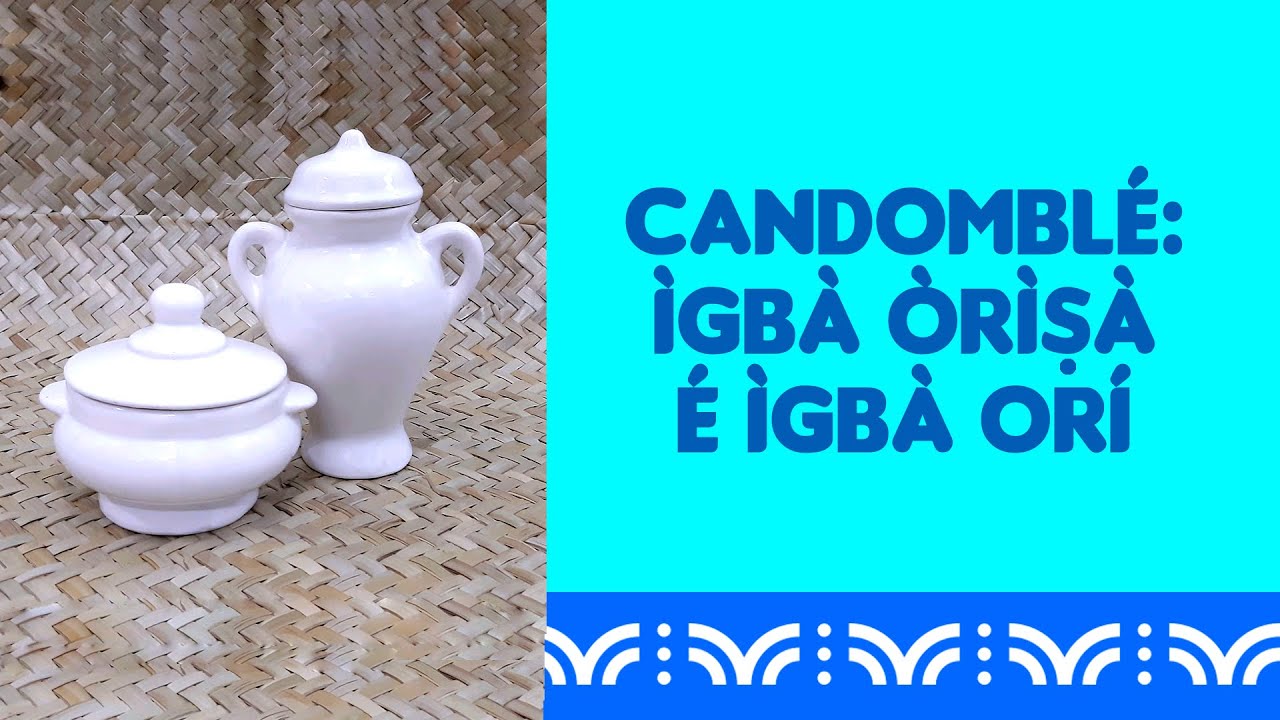 CANDOMBLÉ: Ìgbà Òrìṣà e Ìgbà Orí