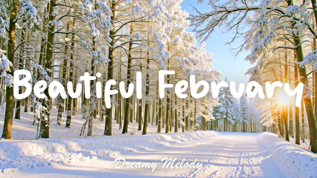 2월에 더 따뜻해지는 몽글몽글 힐링 피아노 플리 🤍 듣는 순간 마음이 편안해지는 연주 - Beautiful February | DREAMY MELODY