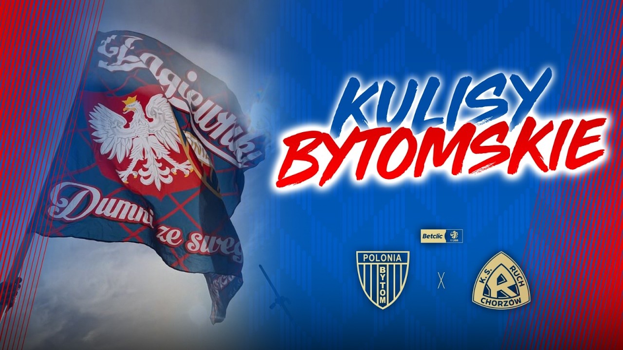 KULISY BYTOMSKIE | Polonia Bytom - Ruch Chorz&oacute;w